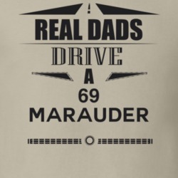 Real Dads Drive A 69 Marauder Father's Day T Shirt