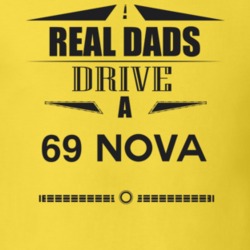 Real Dads Drive A 69 Nova Father's Day T Shirt