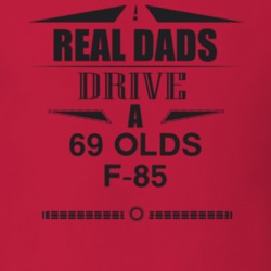 Real Dads Drive A 69 Olds F-85 Father's Day T Shirt