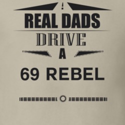 Real Dads Drive A 69 Rebel Father's Day T Shirt