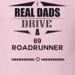 Real Dads Drive A 69 Roadrunner Father's Day T Shirt