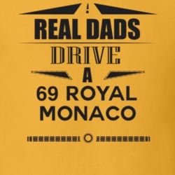 Real Dads Drive A 69 Royal Monaco Father's Day T Shirt