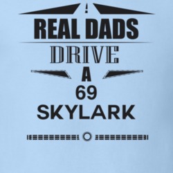 Real Dads Drive A 69 Skylark Father's Day T Shirt