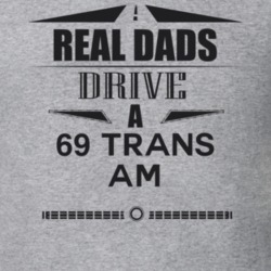 Real Dads Drive A 69 Trans Am Father's Day T Shirt