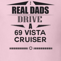 Real Dads Drive A 69 Vista Cruiser Father's Day T Shirt