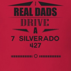 Real Dads Drive A 7  Silverado 427 Father's Day T Shirt