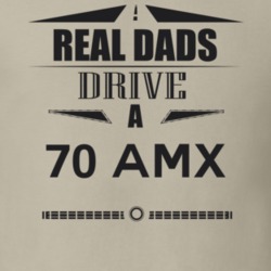 Real Dads Drive A 70 Amx Father's Day T Shirt