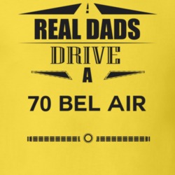 Real Dads Drive A 70 Bel Air Father's Day T Shirt