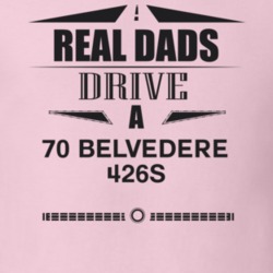 Real Dads Drive A 70 Belvedere 426S Father's Day T Shirt