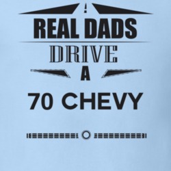 Real Dads Drive A 70 Chevy Father's Day T Shirt