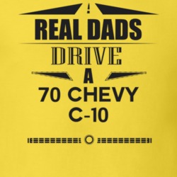 Real Dads Drive A 70 Chevy C-10 Father's Day T Shirt