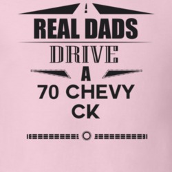 Real Dads Drive A 70 Chevy Ck Father's Day T Shirt