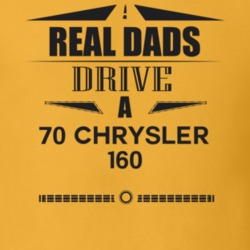 Real Dads Drive A 70 Chrysler 160 Father's Day T Shirt