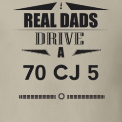 Real Dads Drive A 70 Cj 5 Father's Day T Shirt