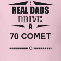 Real Dads Drive A 70 Comet Father's Day T Shirt