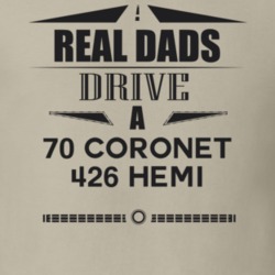 Real Dads Drive A 70 Coronet 426 Hemi Father's Day T Shirt