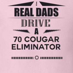 Real Dads Drive A 70 Cougar Eliminator Father's Day T Shirt
