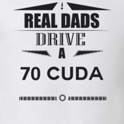 Real Dads Drive A 70 Cuda Father's Day T Shirt