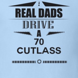 Real Dads Drive A 70 Cutlass Father's Day T Shirt