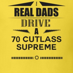 Real Dads Drive A 70 Cutlass Supreme Father's Day T Shirt
