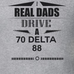 Real Dads Drive A 70 Delta 88 Father's Day T Shirt