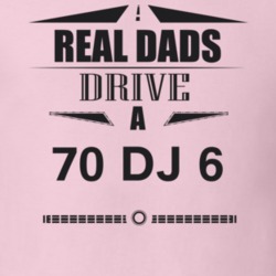 Real Dads Drive A 70 Dj 6 Father's Day T Shirt
