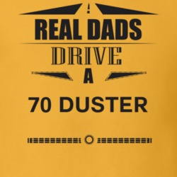 Real Dads Drive A 70 Duster Father's Day T Shirt
