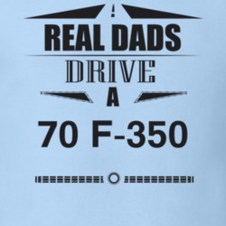 Real Dads Drive A 70 F-350 Father's Day T Shirt