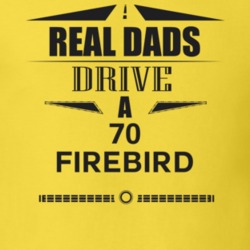 Real Dads Drive A 70 Firebird Father's Day T Shirt