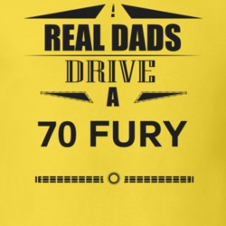 Real Dads Drive A 70 Fury Father's Day T Shirt