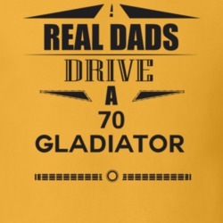 Real Dads Drive A 70 Gladiator Father's Day T Shirt