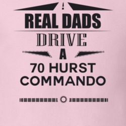 Real Dads Drive A 70 Hurst Commando Father's Day T Shirt