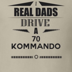 Real Dads Drive A 70 Kommando Father's Day T Shirt