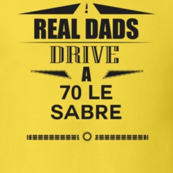 Real Dads Drive A 70 Le Sabre Father's Day T Shirt