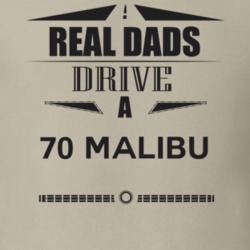 Real Dads Drive A 70 Malibu Father's Day T Shirt