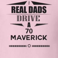 Real Dads Drive A 70 Maverick Father's Day T Shirt