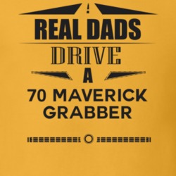 Real Dads Drive A 70 Maverick Grabber Father's Day T Shirt