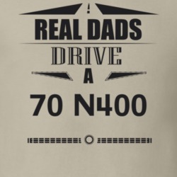 Real Dads Drive A 70 N400 Father's Day T Shirt