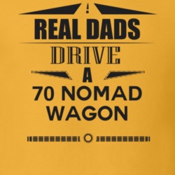 Real Dads Drive A 70 Nomad Wagon Father's Day T Shirt