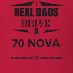 Real Dads Drive A 70 Nova Father's Day T Shirt