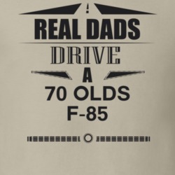 Real Dads Drive A 70 Olds F-85 Father's Day T Shirt