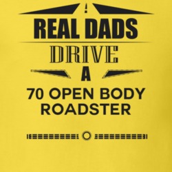 Real Dads Drive A 70 Open Body Roadster Father's Day T Shirt