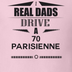 Real Dads Drive A 70 Parisienne Father's Day T Shirt