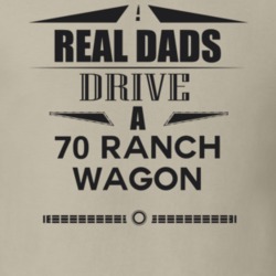 Real Dads Drive A 70 Ranch Wagon Father's Day T Shirt