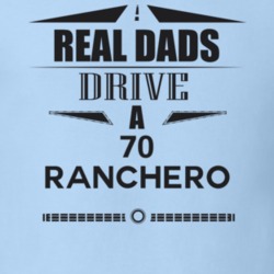 Real Dads Drive A 70 Ranchero Father's Day T Shirt