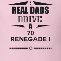 Real Dads Drive A 70 Renegade I Father's Day T Shirt