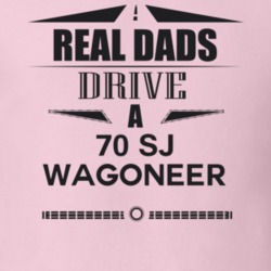 Real Dads Drive A 70 Sj Wagoneer Father's Day T Shirt