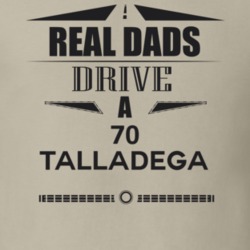Real Dads Drive A 70 Talladega Father's Day T Shirt