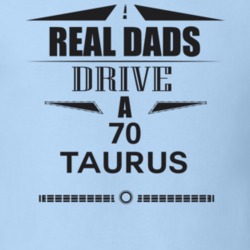 Real Dads Drive A 70 Taurus Father's Day T Shirt