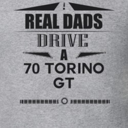 Real Dads Drive A 70 Torino Gt Father's Day T Shirt